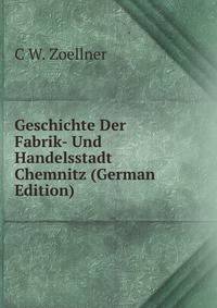 Geschichte Der Fabrik- Und Handelsstadt Chemnitz (German Edition)