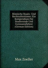 Romische Staats- Und Rechtsaltertumer: Ein Kompendium Fur Studierende Und Gymnasiallehrer (German Edition)