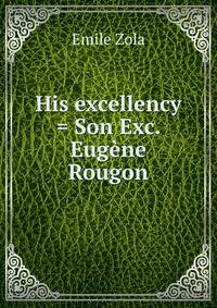 His excellency = Son Exc. Eugene Rougon