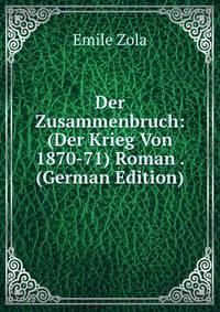 Der Zusammenbruch: (Der Krieg Von 1870-71) Roman . (German Edition)