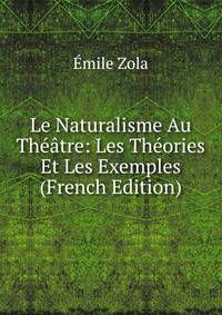 Le Naturalisme Au Theatre: Les Theories Et Les Exemples (French Edition)