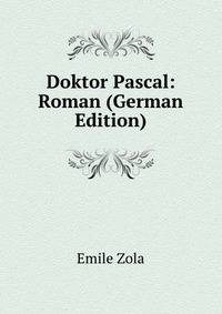 Doktor Pascal: Roman (German Edition)