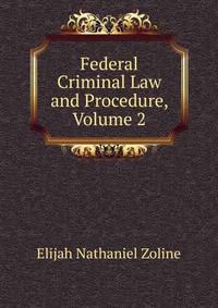 Federal Criminal Law and Procedure, Volume 2