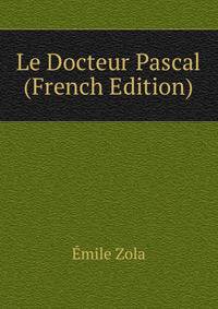 Le Docteur Pascal (French Edition)