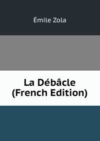 La Debacle (French Edition)