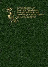 Verhandlungen Der Kaiserlich-Koniglichen Zoologisch-Botanischen Gesellschaft in Wien, Volume 28 (German Edition)