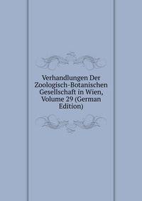 Verhandlungen Der Zoologisch-Botanischen Gesellschaft in Wien, Volume 29 (German Edition)