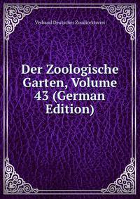 Der Zoologische Garten, Volume 43 (German Edition)