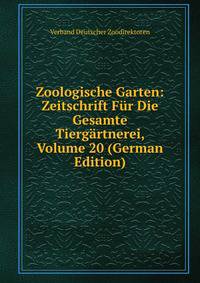Zoologische Garten: Zeitschrift Fur Die Gesamte Tiergartnerei, Volume 20 (German Edition)