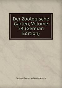 Der Zoologische Garten, Volume 54 (German Edition)