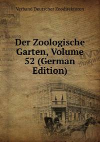 Der Zoologische Garten, Volume 52 (German Edition)