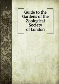 Guide to the Gardens of the Zoological Society of London