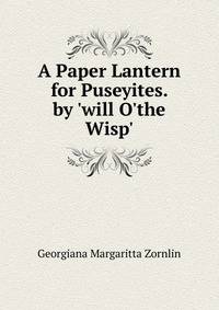 A Paper Lantern for Puseyites. by 'will O'the Wisp'.