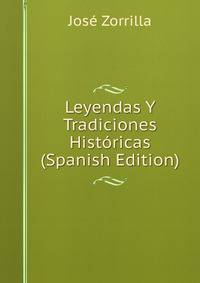 Leyendas Y Tradiciones Historicas (Spanish Edition)