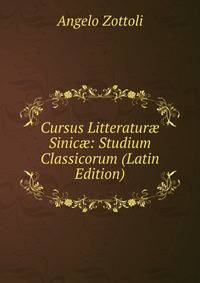 Cursus Litteratur? Sinic?: Studium Classicorum (Latin Edition)