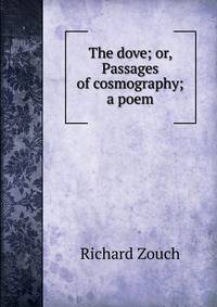 The dove; or, Passages of cosmography; a poem