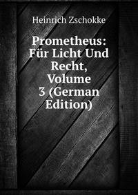 Prometheus: Fur Licht Und Recht, Volume 3 (German Edition)