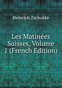Les Matinees Suisses, Volume 1 (French Edition)