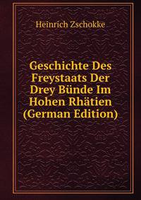 Geschichte Des Freystaats Der Drey Bunde Im Hohen Rhatien (German Edition)