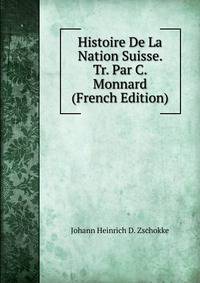 Histoire De La Nation Suisse. Tr. Par C. Monnard (French Edition)