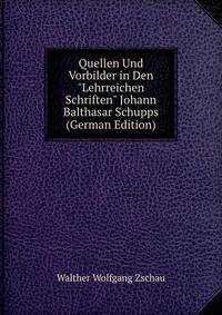 Quellen Und Vorbilder in Den "Lehrreichen Schriften" Johann Balthasar Schupps (German Edition)