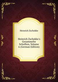 Heinrich Zschokke's Gesammelte Schriften, Volume 6 (German Edition)