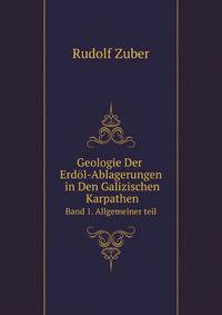 Geologie Der Erdl-Ablagerungen in Den Galizischen Karpathen. Band 1. Allgemeiner teil