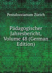 Padagogischer Jahresbericht, Volume 48 (German Edition)