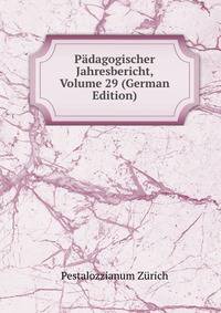Padagogischer Jahresbericht, Volume 29 (German Edition)