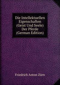 Die Intellektuellen Eigenschaften (Geist Und Seele) Der Pferde (German Edition)