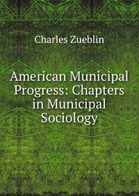 American Municipal Progress: Chapters in Municipal Sociology