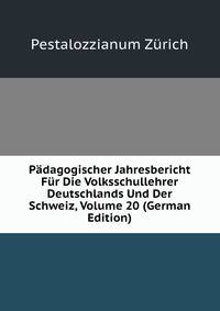 Padagogischer Jahresbericht Fur Die Volksschullehrer Deutschlands Und Der Schweiz, Volume 20 (German Edition)