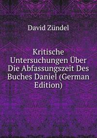 Kritische Untersuchungen Uber Die Abfassungszeit Des Buches Daniel (German Edition)