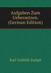 Aufgaben Zum Uebersetzen. (German Edition)