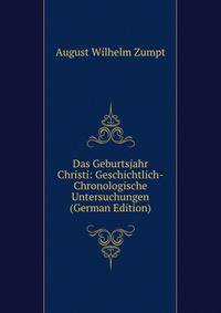 Das Geburtsjahr Christi: Geschichtlich-Chronologische Untersuchungen (German Edition)