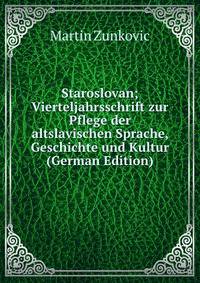 Staroslovan; Vierteljahrsschrift zur Pflege der altslavischen Sprache, Geschichte und Kultur (German Edition)
