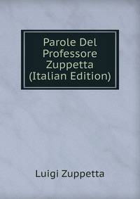 Parole Del Professore Zuppetta (Italian Edition)