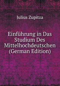 Einfuhrung in Das Studium Des Mittelhochdeutschen (German Edition)
