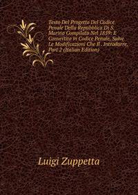 Testo Del Progetto Del Codice Penale Della Repubblica Di S. Marino Compilato Nel 1859: E Convertito in Codice Penale, Salve Le Modificazioni Che Il . Introdurre, Part 2 (Italian Edition)
