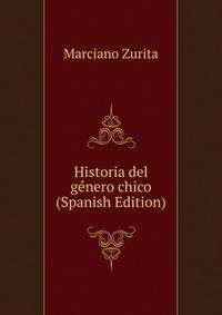 Historia del genero chico (Spanish Edition)
