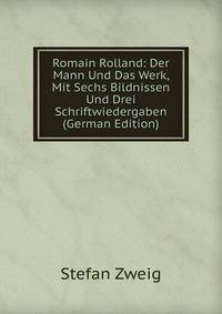 Romain Rolland: Der Mann Und Das Werk, Mit Sechs Bildnissen Und Drei Schriftwiedergaben (German Edition)