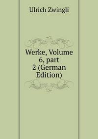 Werke, Volume 6, part 2 (German Edition)