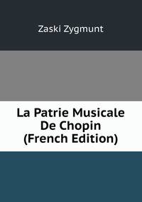 La Patrie Musicale De Chopin (French Edition)
