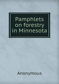Pamphlets on forestry in Minnesota