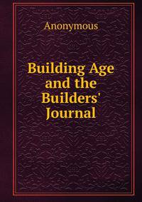 Building Age and the Builders' Journal