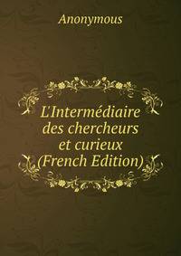 L'Interm?diaire des chercheurs et curieux (French Edition)