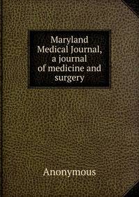 Maryland Medical Journal, a journal of medicine and surgery
