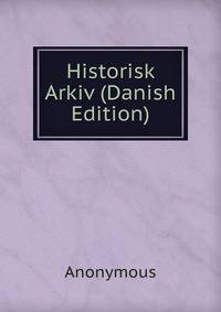 Historisk Arkiv (Danish Edition)