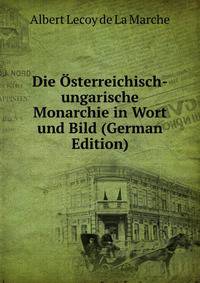 Die Osterreichisch-ungarische Monarchie in Wort und Bild (German Edition)
