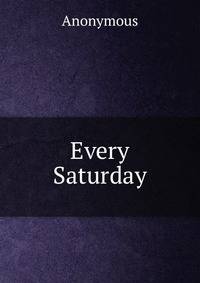 Every Saturday